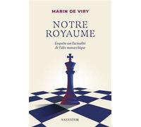 Notre royaume Enquête sur l'actualité de l'idée monarchique - Marin De Viry - Salvator - broché - Essai