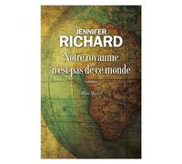 Notre royaume n'est pas de ce monde - Jennifer Richard - Albin Michel - broché - Roman