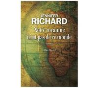 Notre royaume n'est pas de ce monde Jennifer Richard (Auteur)