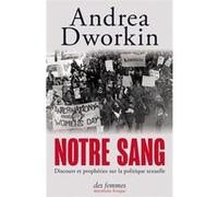 Notre sang Andrea Dworkin (Auteur), Harmony Devillard (Traduction), Camille Chaplain (Traduction)