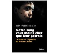 Notre Sang Vaut Moins Cher Que Leur Pétrole - La France À L'épreuve Du Proche-Orient
