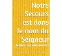 Notre Secours est dans le nom du Seigneur: Neuvaines mensuelles