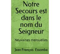 Notre Secours est dans le nom du Seigneur: Neuvaines mensuelles