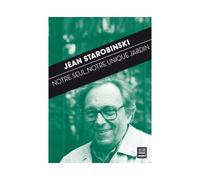 Notre seul, notre unique jardin - Jean Starobinski - Zoe - broché - Roman