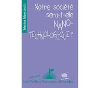 Notre société sera-t-elle nanotechnologique ? Marina Maestrutti (Auteur)