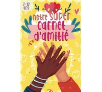 Notre super Carnet d’amitié: Un journal intime à remplir avec tes meilleures amies | pour garçon et fille de 7 à 11 ans | livre a completer