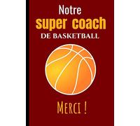 Notre super coach de basketball: Carnet de remerciements pour coach de basketball | format (17,8x25,4 cm) | 102 pages