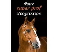 Notre super prof d'équitation: Carnet de remerciements pour professeur(e) d'équitation | format (17,8x25,4 cm) | 102 pages
