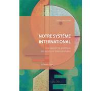 Notre système international Une approche politique des relations internationales - Guillaume Devin - Cavalier Bleu Eds - broché - Essai