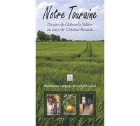 Notre Touraine Du pays de Château La Vallière au pays de Château Renault - Madeleine Fargues - Nouvelles Editions Sutton - broché - Beau livre