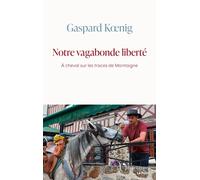 Notre vagabonde liberté À cheval sur les traces de Montaigne - Gaspard Koenig - L'observatoire Eds De - broché - Essai
