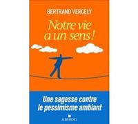 Notre vie a un sens ! Bertrand Vergely (Auteur)