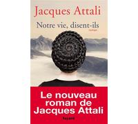 Notre vie, disent-ils - Jacques Attali - Fayard - broché - Roman