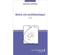 Notre vie mathématique Essai - Germain Jantcheu - Les Impliqués - broché - Essai