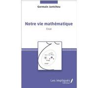 Notre vie mathématique Germain Jantcheu (Auteur)