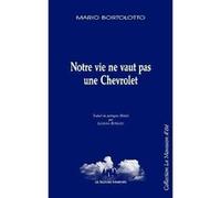 Notre vie ne vaut pas une Chevrolet Bortolotto mario (Auteur)