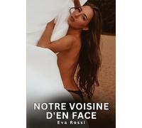 Notre voisine d'en face: Histoires Erotiques de Sexe Explicite Hard pour Adultes - Contes Interdites et Taboues
