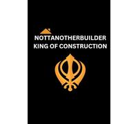 Nottanother Builder King Of Construction: Smart A5 Lined & Dated Notebook Perfect For The Busy Builder