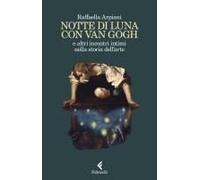 Notte Di Luna Con Van Gogh E Altri Incontri Intimi Nella Storia Dell'arte