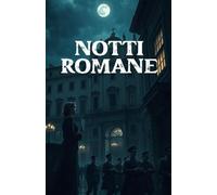 NOTTI ROMANE (Italian Historical Fiction) (Italian Edition): Un romanzo storico di amore proibito, resistenza e sopravvivenza nella Roma occupata della Seconda Guerra Mondiale (WWII Romance)