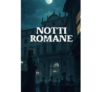 NOTTI ROMANE (Italian Historical Fiction) (Italian Edition): Un romanzo storico di amore proibito, resistenza e sopravvivenza nella Roma occupata della Seconda Guerra Mondiale (WWII Romance)