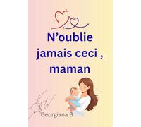 N'oublie jamais ceci , maman: Maman , fais-toi confiance