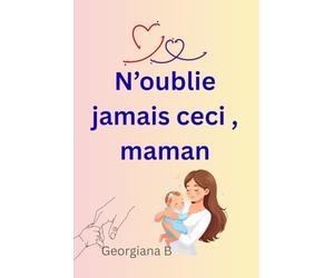 N'oublie jamais ceci , maman: Maman , fais-toi confiance