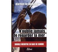 N'oublie jamais de regarder la mer: Double meurtre en Baie de Somme