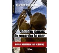 N'oublie jamais de regarder la mer Double meutre en bais de somme - Béatrice de Lavalette - Aubane - Poche - Roman
