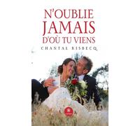 N'oublie jamais d'où tu viens - Chantal Risbecq - Le Lys Bleu - broché - Roman