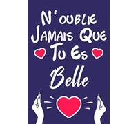 N'oublie Jamais Que Tu Es Belle: Carnet de notes ligné 2020 et Citation positive, Excellente idée de Cadeau original D'anniversaire ou Saint-valentin, moins de 10 euros