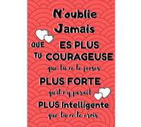N'oublie jamais que tu es plus courageuse que tu ne le penses plus plus forte qu'il n'y parait plus intelligente que tu ne le crois: Carnet de note ligné - Journal de gratitude - Confiance en soi