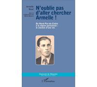 N'oublie pas d'aller chercher Armelle Du Nord-Pas-de-Calais à la région parisienne : le chemin d'une vie. - Armelle Rieuf - L'harmattan - broché - Récit