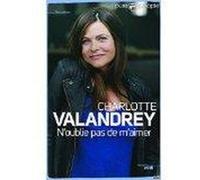 N'oublie pas de m'aimer Valandrey, Charlotte (Auteur)