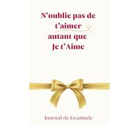 N'oublie pas de t'aimer autant que je t'Aime: Carnet de gratitude