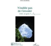 N'oublie pas de t'envoler L'AVC, et après ? - Ana Loubesc - L'harmattan - broché - Essai