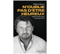 N'oublie Pas D'être Heureux ! - Appel À Résister Contre Une Époque Frileuse