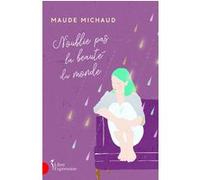 N'oublie pas la beauté du monde Maude Michaud (Auteur)
