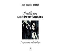N'oublie pas mon petit soulier L'impuissance mélancolique - Jean-Claude Degras - Le Lys Bleu - broché - Témoignage