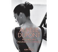 N'oublie pas pourquoi tu danses - Aurelie Dupont - Albin Michel - ebook (ePub) - Autobiographie