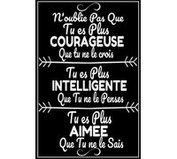 N'oublie Pas Que Tu Es Plus Courageuse Que Tu Ne Le Crois: Cadeau Original Pour Femme, Carnet De Notes Pour Transmettre Un Message Positif À Sa ... Sa Fille, Sa Femme, Sa Chérie, Sa Compagne