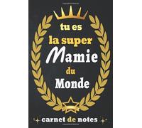 N'oublier jamais que tu es la super mamie du monde; Citation Positive: Idée Cadeau Original Pour mamie, Un Carnet De Notes Pour Transmettre Un Message Positif À Sa grand mère (6x9 pouces, 100 pages )