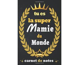 N'oublier jamais que tu es la super mamie du monde; Citation Positive: Idée Cadeau Original Pour mamie, Un Carnet De Notes Pour Transmettre Un Message Positif À Sa grand mère (6x9 pouces, 100 pages )