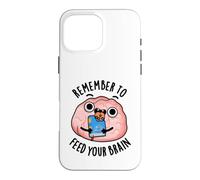 N'oubliez Pas de Nourrir Votre Cerveau, Jeu de Mots Amusant Coque pour iPhone 16 Pro Max