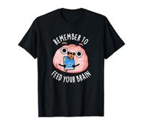 N'oubliez Pas de Nourrir Votre Cerveau, Jeu de Mots Amusant T-Shirt