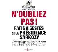 Faits Et Gestes De La Présidence Sarkozy - Volume 1, N'oubliez Pas !