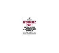 Faits Et Gestes De La Présidence Sarkozy - Volume 1, N'oubliez Pas !