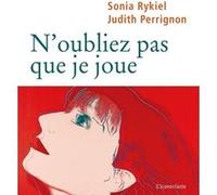 N'oubliez pas que je joue Sonia Rykiel (Auteur), Judith Perrignon (Auteur)