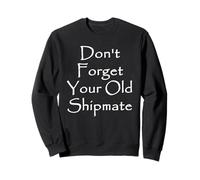 N'oubliez Pas Votre Vieux camarade de mer Shanty Sweatshirt