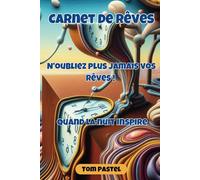 N'oubliez plus jamais vos rêves!: Quand la nuit inspire
